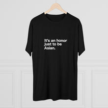 It's An Honor Just to Be Asian tri-blend relaxed tee